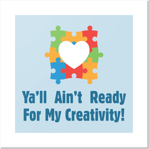 Ya'll Ain't Ready For My Creativity - Autism Awareness Wall Art by On The Avenue